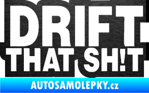 Samolepka Drift that sh!t škrábaný kov černý