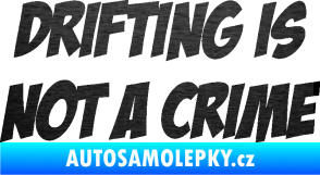 Samolepka Drifting is not a crime 001 nápis škrábaný kov černý