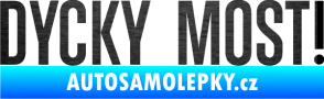 Samolepka Dycky Most! nápis v řádce škrábaný kov černý