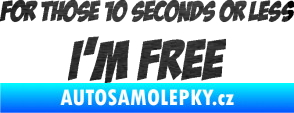 Samolepka For those 10 seconds or less I´m free nápis škrábaný kov černý