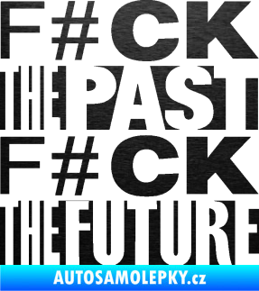 Samolepka Fuck the past fuck the future škrábaný kov černý