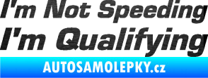 Samolepka I´m not speeding, i´m qualifying  002 nápis škrábaný kov černý