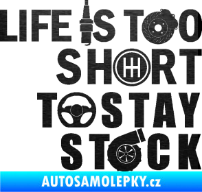 Samolepka Life is too short to stay stock škrábaný kov černý