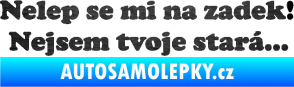 Samolepka Nelep se mi na zadek, nejsem tvoje stará 002 nápis škrábaný kov černý