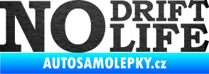 Samolepka No drift no life nápis škrábaný kov černý