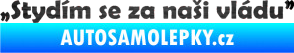 Samolepka Stydím se za naši vládu 002 škrábaný kov černý
