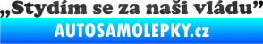 Samolepka Stydím se za naši vládu 005 škrábaný kov černý