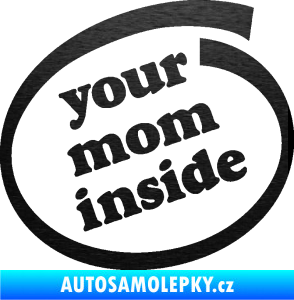 Samolepka Your mom inside nápis tvoje máma škrábaný kov černý