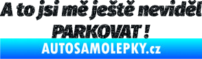 Samolepka A to jsi mě ještě neviděl PARKOVAT! Ultra Metalic černá