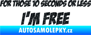 Samolepka For those 10 seconds or less I´m free nápis Ultra Metalic černá