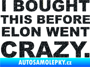 Samolepka I Bought This Before Elon Went Crazy 001 Ultra Metalic černá