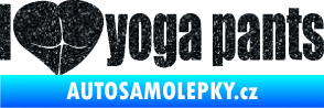 Samolepka I love yoga pants nápis Ultra Metalic černá