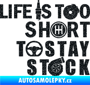 Samolepka Life is too short to stay stock Ultra Metalic černá