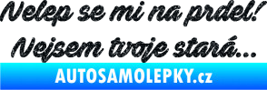 Samolepka Nelep se mi na prdel! Nejsem tvoje stará 001 nápis Ultra Metalic černá