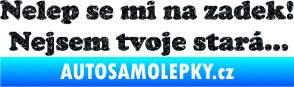 Samolepka Nelep se mi na zadek, nejsem tvoje stará 002 nápis Ultra Metalic černá