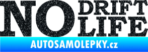 Samolepka No drift no life nápis Ultra Metalic černá