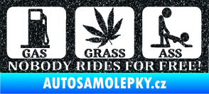 Samolepka Nobody rides for free! 001 Gas Grass Or Ass Ultra Metalic černá