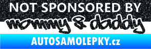 Samolepka Not sponsored by mommy a daddy nápis Ultra Metalic černá