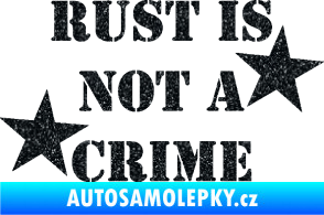 Samolepka Rust is not crime nápis Ultra Metalic černá