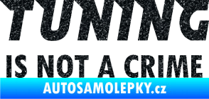 Samolepka Tuning is not a crime 001 nápis Ultra Metalic černá