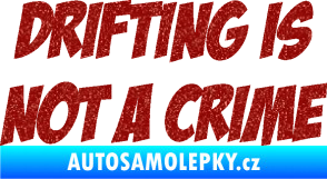 Samolepka Drifting is not a crime 001 nápis Ultra Metalic červená