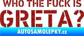 Samolepka Who the fuck is Greta? Ultra Metalic červená