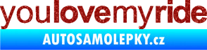 Samolepka You love my ride nápis Ultra Metalic červená