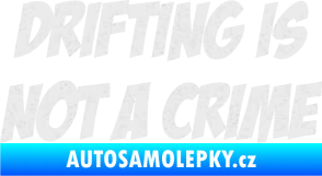 Samolepka Drifting is not a crime 001 nápis Ultra Metalic bílá