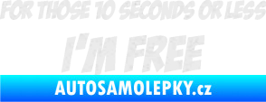 Samolepka For those 10 seconds or less I´m free nápis Ultra Metalic bílá