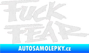 Samolepka Fuck fear Ultra Metalic bílá