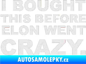 Samolepka I Bought This Before Elon Went Crazy 001 Ultra Metalic bílá