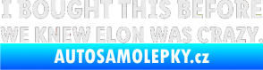 Samolepka I Bought This Before We Knew Elon Was Crazy  Ultra Metalic bílá