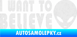 Samolepka I want to believe Ultra Metalic bílá