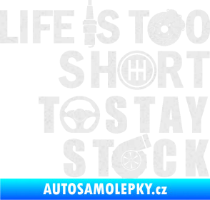 Samolepka Life is too short to stay stock Ultra Metalic bílá