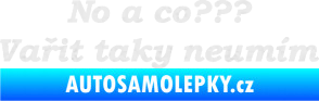 Samolepka No a co? Vařit taky neumím Ultra Metalic bílá