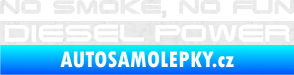 Samolepka No smoke. no fun, diesel power nápis Ultra Metalic bílá