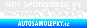 Samolepka Not sponsored by mommy a daddy nápis Ultra Metalic bílá