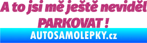 Samolepka A to jsi mě ještě neviděl PARKOVAT! Ultra Metalic růžová