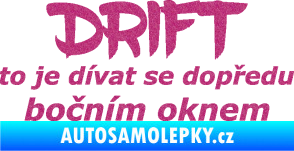 Samolepka Drift to je dívat se dopředu bočním oknem nápis Ultra Metalic růžová