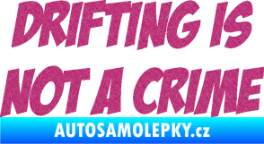 Samolepka Drifting is not a crime 001 nápis Ultra Metalic růžová