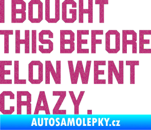 Samolepka I Bought This Before Elon Went Crazy 003 Ultra Metalic růžová