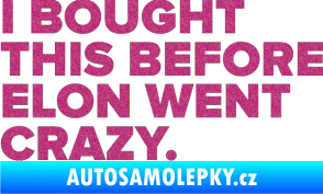 Samolepka I Bought This Before Elon Went Crazy 004 Ultra Metalic růžová