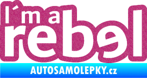 Samolepka I´m a rebel nápis Ultra Metalic růžová
