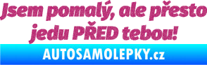 Samolepka Jsem pomalý, ale přesto jedu PŘED tebou! Ultra Metalic růžová