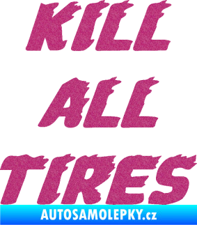 Samolepka Kill all tires Ultra Metalic růžová