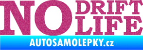 Samolepka No drift no life nápis Ultra Metalic růžová