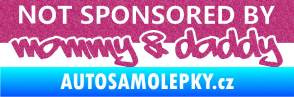 Samolepka Not sponsored by mommy a daddy nápis Ultra Metalic růžová