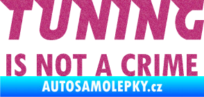 Samolepka Tuning is not a crime 001 nápis Ultra Metalic růžová