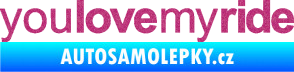Samolepka You love my ride nápis Ultra Metalic růžová