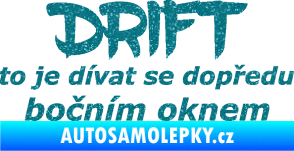 Samolepka Drift to je dívat se dopředu bočním oknem nápis Ultra Metalic tyrkysová